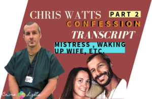 Chris Watts Confession Transcript Part Two Crimelights