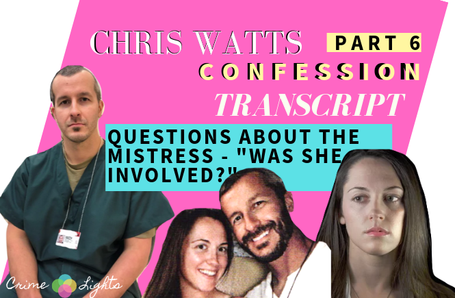 Chris Watts Mistress Involved Confession Interview Transcript
