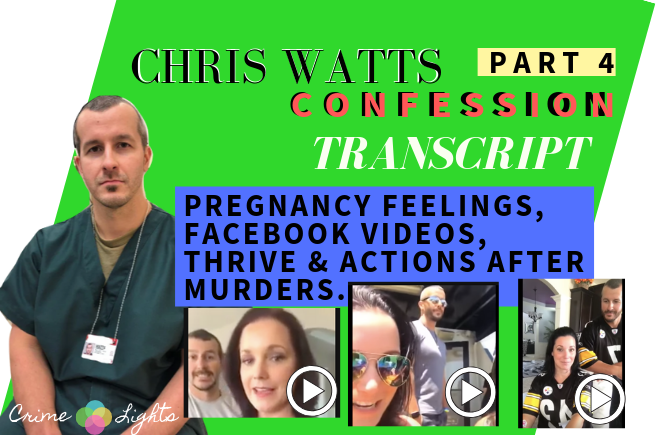 Chris Watts Interview Transcript : Facebook Videos, Pregnancy Announcement and Shanann Watts Thrive job details