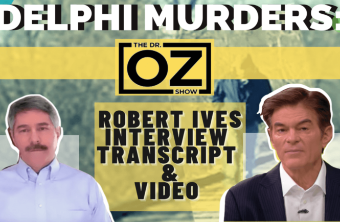 Dr. Oz Delphi Murders Show Interview with Robert Ives Transcript (Carroll County Prosecutor)