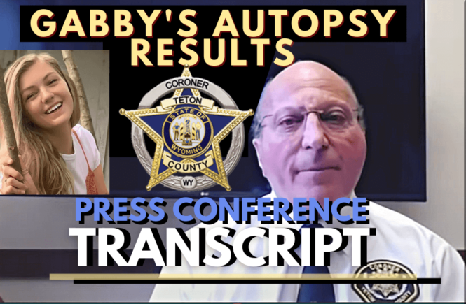 Gabby Petito autopsy press conference transcript in Grand Teton Wyoming. Coroner Dr. Brent Blue gives information about Gabby Petito autopsy including cause of death by strangling.