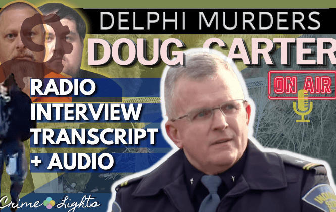 Doug Carter Radio Interview Transcript & Audio - Hammer and Nigel Show Delphi Murders November 2022 - Carter discusses Richard Allen, Kegan Kline & tentacles of the complex case & sealed affidavit release