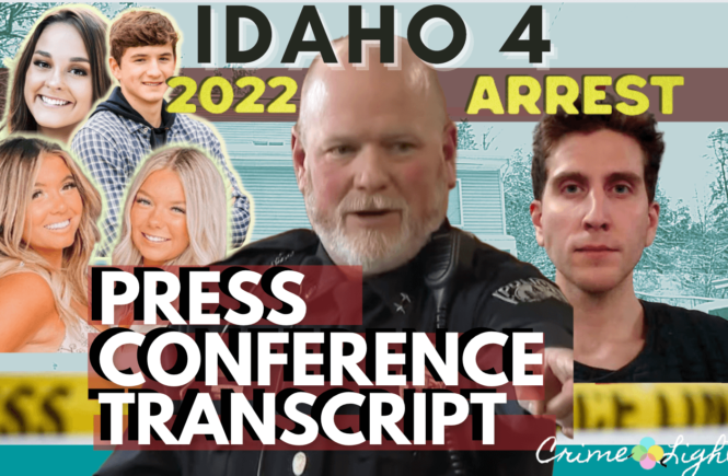 Idaho 4 Murders Press Conference Transcript Video - Moscow Murders Idaho arrest press conference transcription and video full